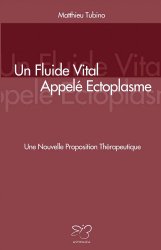 Un Fluide Vital Appelé Ectoplasme: Une Nouvelle Proposition Thérapeutique (French Edition)